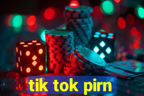 tik tok pirn
